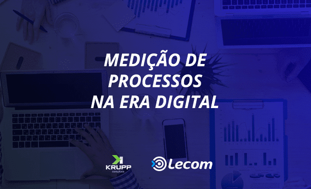 Medição de Processos na Era Digital - Blog Lecom BPM